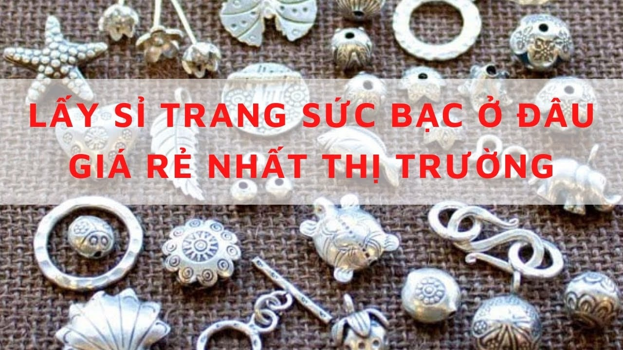 Lấy sỉ trang sức bạc ở đâu